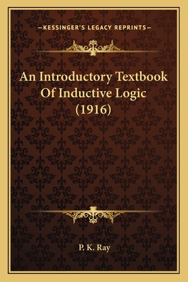 An Introductory Textbook Of Inductive Logic (1916) - Ray, P K