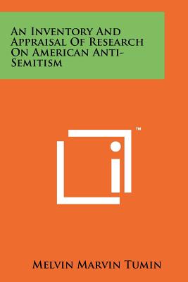 An Inventory And Appraisal Of Research On American Anti-Semitism - Tumin, Melvin Marvin