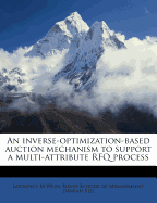 An Inverse-Optimization-Based Auction Mechanism to Support a Multi-Attribute Rfq Process (Classic Reprint)