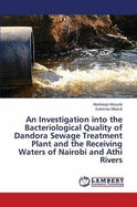 An Investigation Into the Bacteriological Quality of Dandora Sewage Treatment Plant and the Receiving Waters of Nairobi and Athi Rivers
