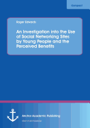 An Investigation Into the Use of Social Networking Sites by Young People and the Perceived Benefits