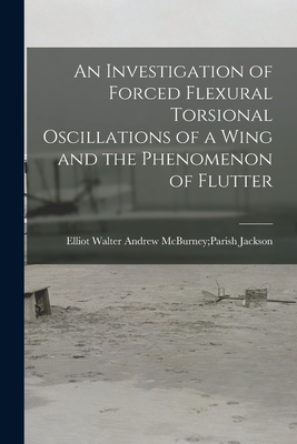 An Investigation of Forced Flexural Torsional Oscillations of a Wing and the Phenomenon of Flutter - Jackson, Andrew McBurney Parish Elliot (Creator)