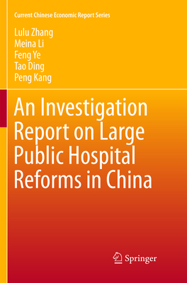 An Investigation Report on Large Public Hospital Reforms in China - Zhang, Lulu, and Li, Meina, and Ye, Feng
