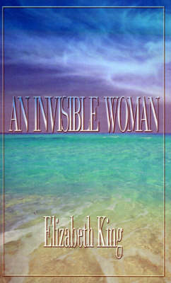An Invisible Woman - King, Elizabeth, Ms.
