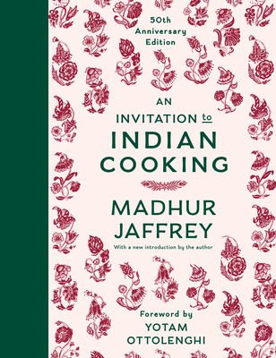 An Invitation to Indian Cooking: 50th Anniversary Edition: A Cookbook - Jaffrey, Madhur, and Ottolenghi, Yotam (Foreword by)