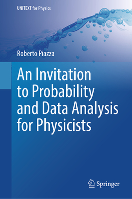 An Invitation to Probability and Data Analysis for Physicists - Piazza, Roberto