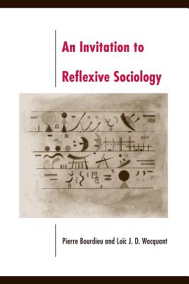 An Invitation to Reflexive Sociology - Bourdieu, Pierre, Professor