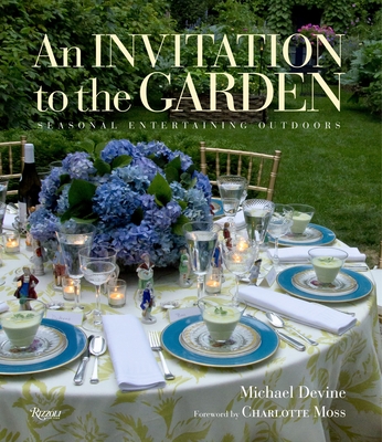 An Invitation to the Garden: Seasonal Entertaining Outdoors - Devine, Michael, and Moss, Charlotte (Foreword by), and Devine, Michael (Photographer)