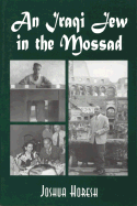 An Iraqi Jew in the Mossad: Memoir of an Israeli Intelligence Officer