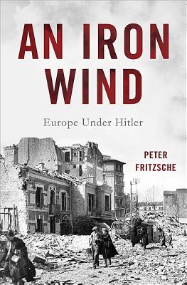 An Iron Wind: Europe Under Hitler - Fritzsche, Peter