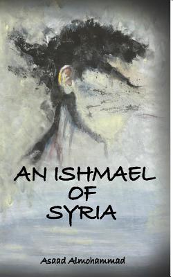 An Ishmael of Syria - Almohammad, Asaad