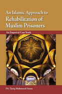 An Islamic Approach to Rehabilitation of Muslim Prisoners: An Empirical Case Study - Awan, Tariq Mahmood, Dr.