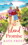 An Island Promise: The BRAND NEW sun-drenched getaway romance from Kate Frost