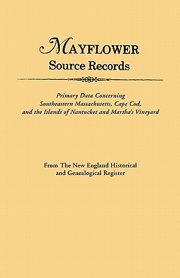 An Mayflower Source Records. from the New England Historical and Genealogical Register. Primary Data Concerning Southeastern Masssachusetts, Cape Cod - Roberts, Gary Boyd Ed