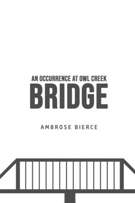An Occurrence at Owl Creek Bridge - Bierce, Ambrose