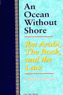 An Ocean Without Shore: Ibn Arabi, the Book, and the Law