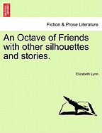 An Octave of Friends with Other Silhouettes and Stories. - Lynn, Elizabeth