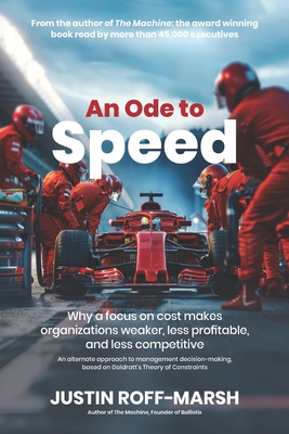 An Ode to Speed: Why a focus on cost makes organizations weaker, less profitable, and less competitive - Roff-Marsh, Justin