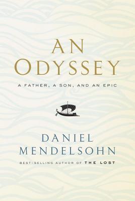 An Odyssey: A Father, a Son, and an Epic - Mendelsohn, Daniel