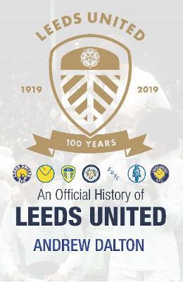 An Official History of Leeds United - Dalton, Andrew