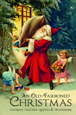 An Old-Fashioned Christmas: Favorite Yuletide Quotes and Traditions - Corley, Jackie