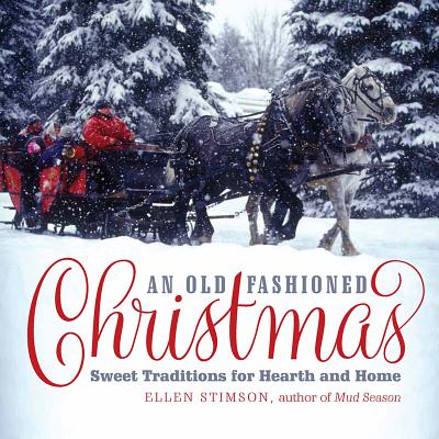 An Old-Fashioned Christmas: Sweet Traditions for Hearth and Home - Stimson, Ellen