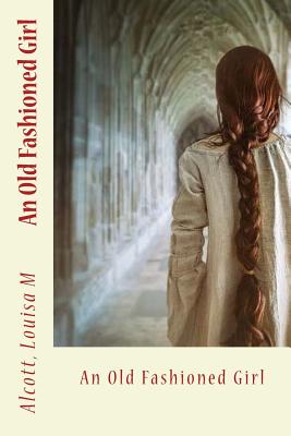 An Old Fashioned Girl - Louisa M, Alcott, and Sir Angels (Editor)