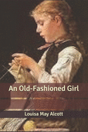 An Old-Fashioned Girl by Louisa May Alcott | ISBN: 9781535095495 - Alibris