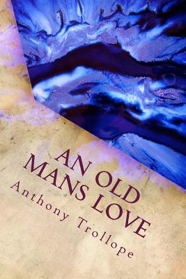 An Old Mans Love - Trollope, Anthony