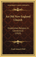 An Old New England Church: Established Religion in Connecticut (1910)