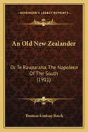 An Old New Zealander: Or Te Rauparaha, the Napoleon of the South (1911)