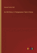 An Old Story: A Temperance Tale in Verse