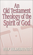An Old Testament Theology of the Spirit of God
