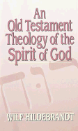 An Old Testament Theology of the Spirit of God