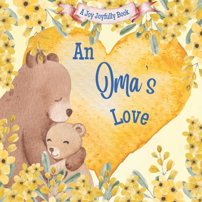 An Oma's Love!: A Rhyming Picture Book for Children and Grandparents. - Joyfully, Joy