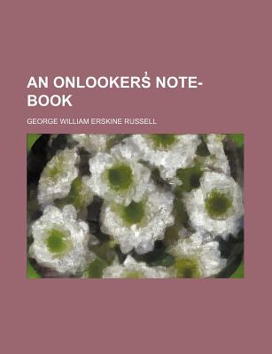 An Onlookers Note-Book - Russell, George William Erskine
