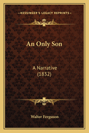 An Only Son: A Narrative (1832)
