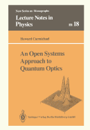 An Open Systems Approach to Quantum Optics: Lectures Presented at the Universit Libre de Bruxelles, October 28 to November 4, 1991 - Carmichael, Howard