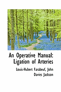 An Operative Manual: Ligation of Arteries