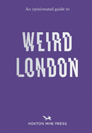 An Opinionated Guide to Weird London