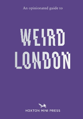 An Opinionated Guide to Weird London - Howells, Tom