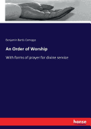 An Order of Worship: With forms of prayer for divine service