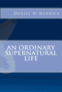 An Ordinary Supernatural Life
