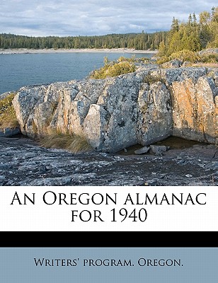 An Oregon Almanac for 1940 - Oregon, Writers' Program