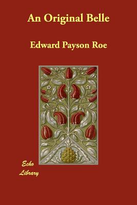 An Original Belle - Roe, Edward Payson