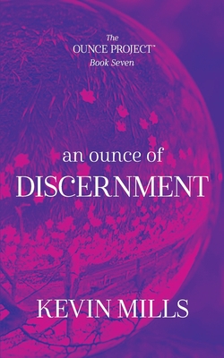 An Ounce of Discernment: The Ounce Project - Book Seven - Mills, Kevin