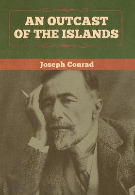 An Outcast of the Islands - Conrad, Joseph