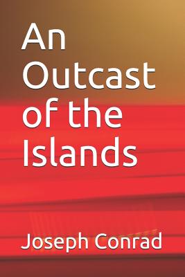 An Outcast of the Islands - Conrad, Joseph