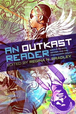 An Outkast Reader: Essays on Race, Gender, and the Postmodern South - Bradley, Regina N (Editor), and Hadley, Fredara (Contributions by), and Hite, Michelle (Contributions by)