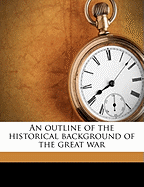 An Outline of the Historical Background of the Great War